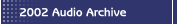 2002 Audio Archive