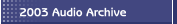 2003 Audio Archive