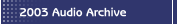 2003 Audio Archive