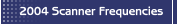 2004 Scanner Frequencies